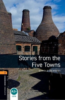 Oxford Bookworms Library: Level 2: Stories from The Five Towns Audio Pack - Arnold Bennett