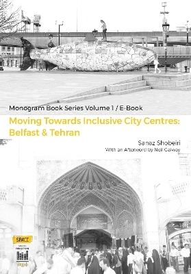 Moving Towards Inclusive City Centres: Belfast & Tehran - Sanaz Shobeiri