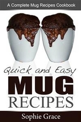 Quick and Easy Mug Recipes: A Complete Mug Recipes Cookbook - Sophie Grace