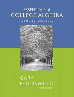 Essentials of College Algebra with Modeling and Visualization - Gary K Rockswold