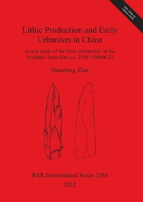 Lithic Production and Early Urbanism in China A case study of the lithic production  at the Neolithic Taosi Site (ca. 2500-1900BCE)
