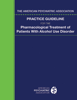 The American Psychiatric Association Practice Guideline for the Pharmacological Treatment of Patients With Alcohol Use Disorder