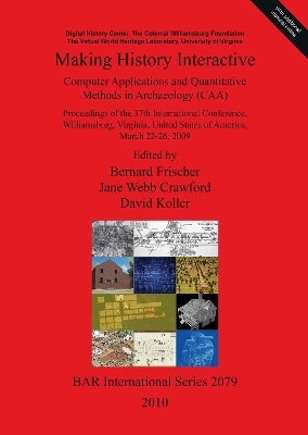 Making History Interactive. Computer Applications and Quantitative Methods in Archaeology (CAA). Proceedings of the 37th International Conference Will