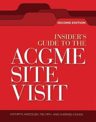 Insider's Guide to the ACGME Site Visit - Kathryn M Andolsek, Shepard Cohen