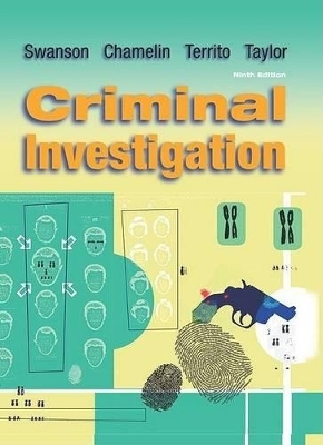 Criminal Investigation - Charles R Swanson, Leonard Territo, Neil C Chamelin, Robert W Taylor