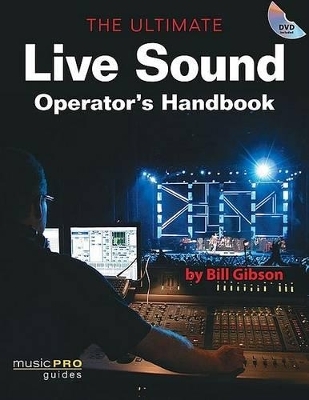 The Ultimate Live Sound Operator's Handbook - Bill Gibson