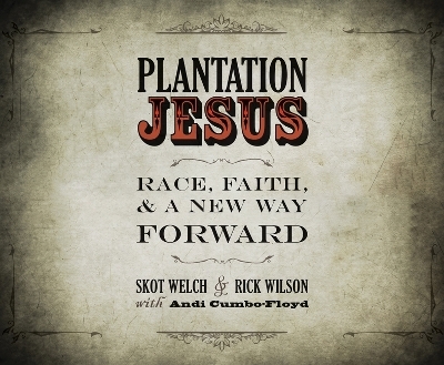 Plantation Jesus - Skot Welch, Rick Wilson