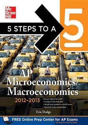 5 Steps to a 5 AP Microeconomics/Macroeconomics , 2012-2013 Edition - Eric R Dodge