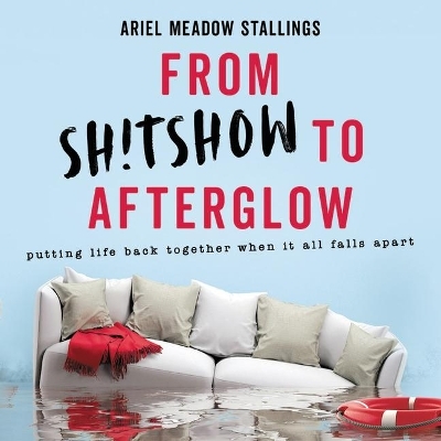 From Sh!tshow to Afterglow - Ariel Meadow Stallings