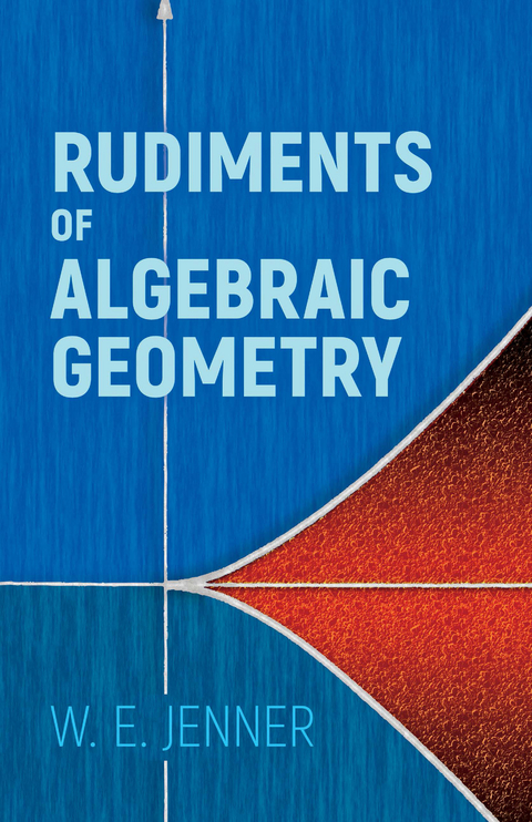 Rudiments of Algebraic Geometry -  W.E. Jenner
