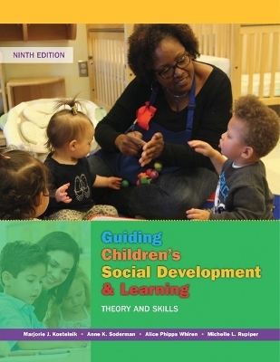 Bundle: Guiding Children's Social Development and Learning: Theory and Skills, 9th + Mindtap Education, 1 Term (6 Months) Printed Access Card - Marjorie Kostelnik, Anne Soderman, Alice Whiren, Michelle L Rupiper