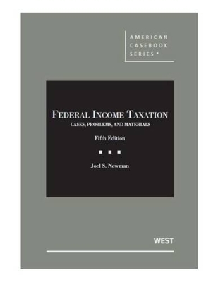 Federal Income Taxation, Cases, Problems, and Materials - Joel Newman