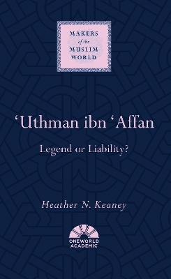 'Uthman ibn 'Affan - Heather N. Keaney