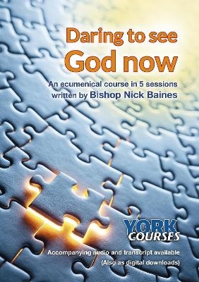 Daring to See God Now - Nick Baines