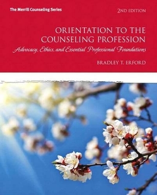 Orientation to the Counseling Profession - Bradley T Erford  Ed.
