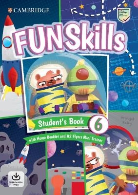 Fun Skills Level 6/Flyers Student&rsquo;s Book with Home Booklet and Mini Trainer with Downloadable Audio - Bridget Kelly, Stephanie Dimond-Bayir