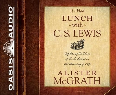If I Had Lunch with C. S. Lewis - Alister McGrath
