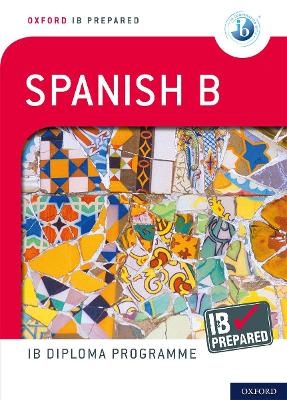 Oxford Resources for IB Diploma Programme: IB Prepared: Spanish B - Carina Gambluch