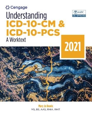 Bundle: Understanding ICD-10-CM and ICD-10-Pcs: A Worktext - 2021 + Mindtap, 2 Terms Printed Access Card - Mary Jo Bowie