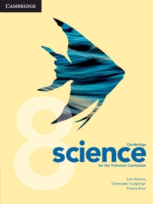 Cambridge Science for the Victorian Curriculum 8 - Evan Roberts, Christopher Humphreys, Victoria Shaw