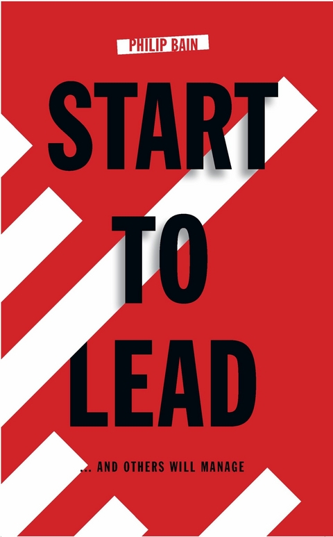 Start To Lead... and Others Will Manage -  Philip Bain