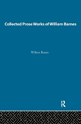 Collected Prose Works of William Barnes - 