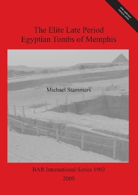 The Elite Late Period Egyptian Tombs of Memphis