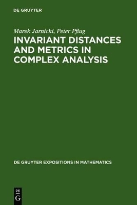 Invariant Distances and Metrics in Complex Analysis - Marek Jarnicki, Peter Pflug