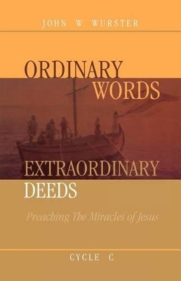 Ordinary Words, Extraordinary Deeds - John W Wurster