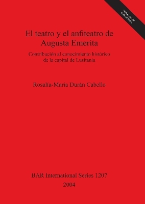 El Teatro y el Anfiteatro de Augusta Emerita - Rosalía-María Durán Cabello