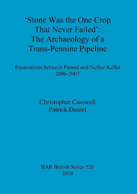 Stone was the one crop that never failed': The archaeology of a trans-Pennine pipeline