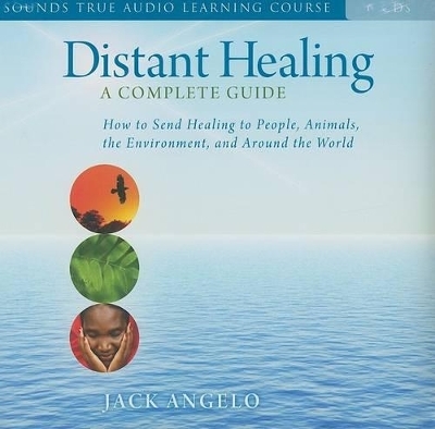 Distant Healing: A Complete Guide - Jack Angelo
