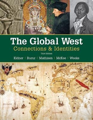 Bundle: The Global West: Connections & Identities, Loose-Leaf Version, 3rd + Mindtap History, 2 Terms (12 Months) Printed Access Card - Frank L Kidner, Maria Bucur, Ralph Mathisen, Sally McKee, Theodore R Weeks