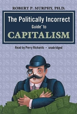 The Politically Incorrect Guide to Capitalism - Robert P Murphy