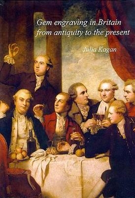 Gem Engraving in Britain from Antiquity to the Present - Julia Kagan