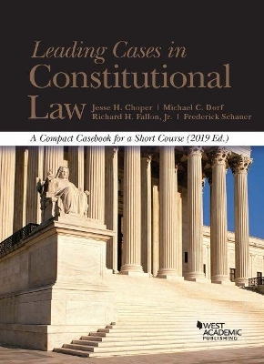 Leading Cases in Constitutional Law, A Compact Casebook for a Short Course, 2019 - CasebookPlus - Jesse H. Choper, Richard H. Fallon, Michael C. Dorf, Frederick Schauer