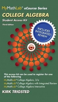 Mylab Math College Algebra with Integrated Review Worksheets Plus New Mylab Math with Pearson Etext, Access Card Package - Kirk Trigsted