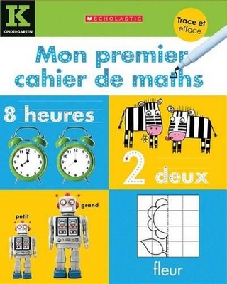 Apprendre Avec Scholastic: Trace Et Efface: Mon Premier Cahier de Maths
