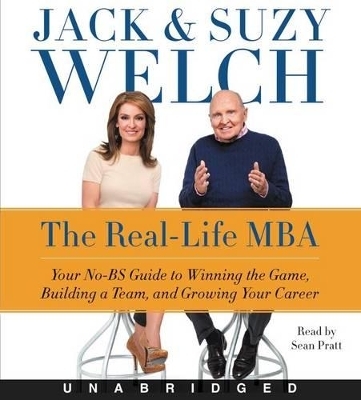 The Real-Life MBA Unabridged CD: Your No-BS Guide to Winning the Game, Building a Team, and Growing Your Career - Jack Welch