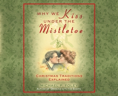 Why We Kiss Under the Mistletoe - Michael P Foley