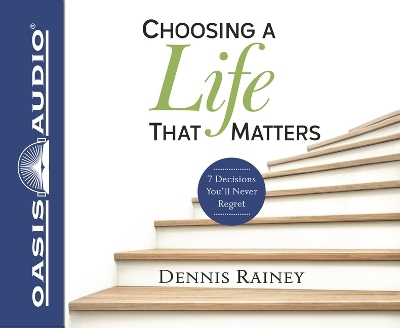 Choosing a Life That Matters - Dennis Rainey