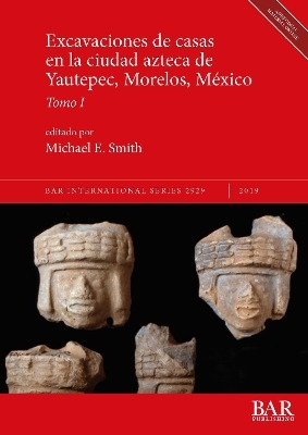 Excavaciones de casas en la ciudad azteca de Yautepec, Morelos, México, Tomo I y Tomo II