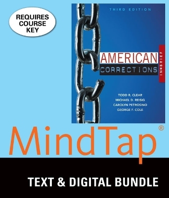 Bundle: American Corrections in Brief, Loose-Leaf Version, 3rd + Mindtap Criminal Justice, 1 Term (6 Months) Printed Access Card - Todd R Clear, Michael D Reisig, Carolyn Petrosino, George F Cole
