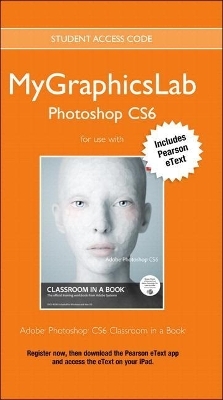 Adobe Photoshop Cs6 Classroom in a Book Plus Mylab Graphics Course - Access Card Package -  Peachpit Press