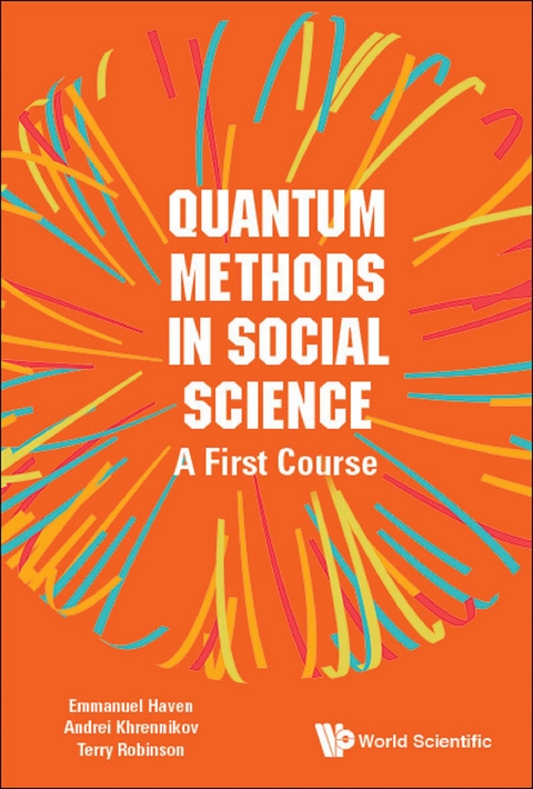 QUANTUM METHODS IN SOCIAL SCIENCE: A FIRST COURSE - Emmanuel Haven, Andrei Yu Khrennikov, Terry R Robinson