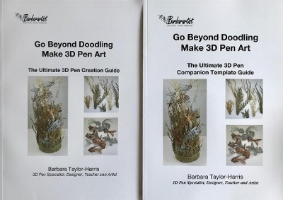 Go Beyond Doodling, Make 3D Pen Art, - Barbara Taylor-Harris