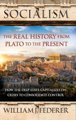 Socialism: The Real History from Plato to the Present - William J Federer