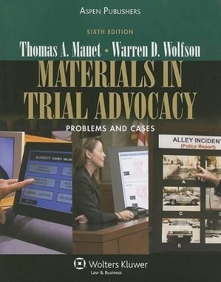 Materials in Trial Advocacy - Thomas A Mauet, Warren D Wolfson