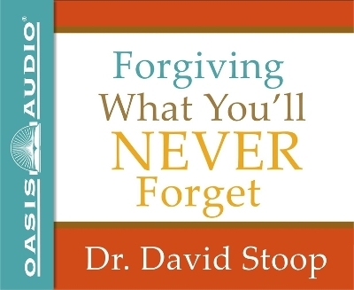 Forgiving What You'll Never Forget - Dr David Stoop