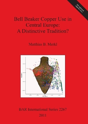Bell Beaker Copper Use in Central Europe: A Distinctive Tradition - Matthias B. Merkl